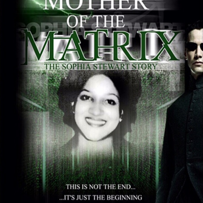 The Mother of the Matrix: The Sophia Stewart Story